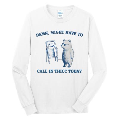 Damn Might Have To Call In Thicc Today Meme Tall Long Sleeve T-Shirt