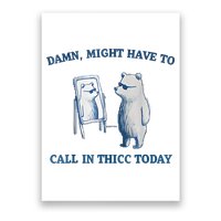 Damn Might Have To Call In Thicc Today Meme Poster