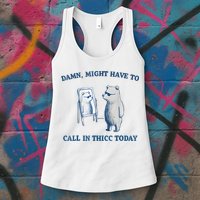 Damn Might Have To Call In Thicc Today Meme Womens Tank Top