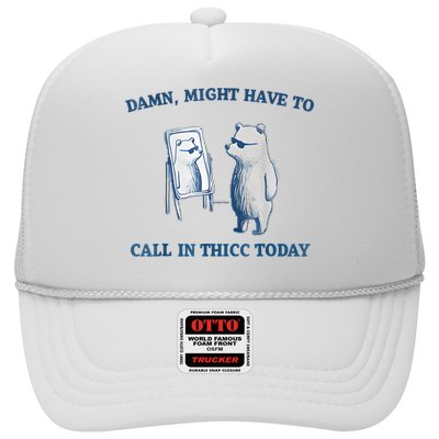Damn Might Have To Call In Thicc Today Meme Trucker Hat