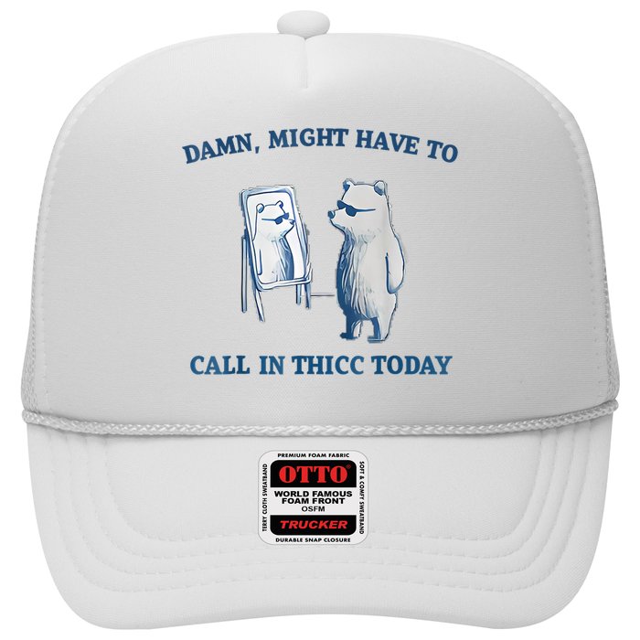 Damn Might Have To Call In Thicc Today Meme Trucker Hat
