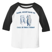 Damn Might Have To Call In Thicc Today Meme Toddler Fine Jersey T-Shirt