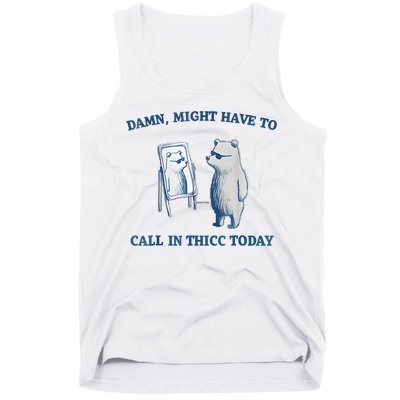 Damn Might Have To Call In Thicc Today Meme Tank Top