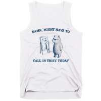 Damn Might Have To Call In Thicc Today Meme Tank Top