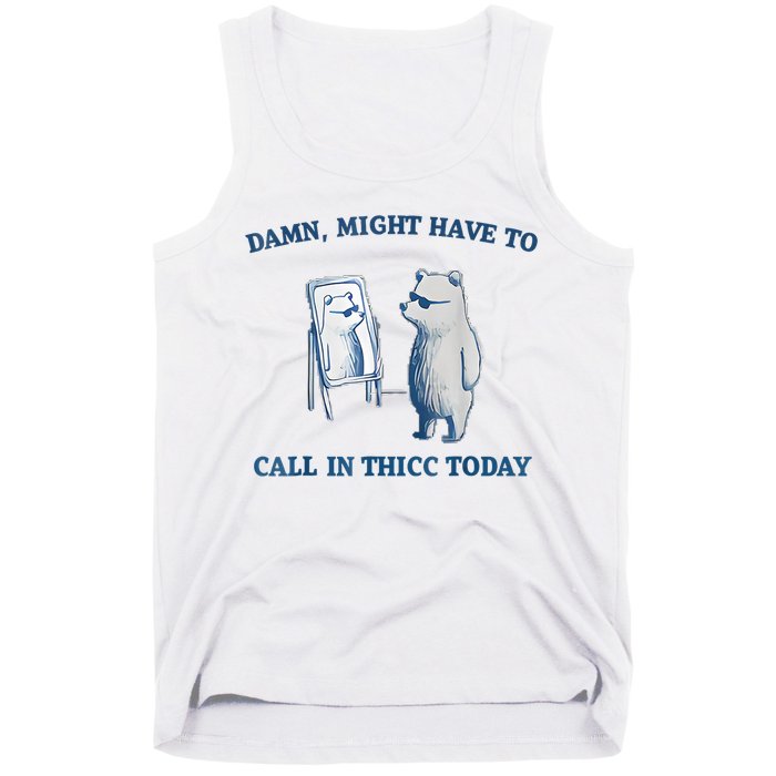 Damn Might Have To Call In Thicc Today Meme Tank Top