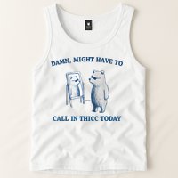 Damn Might Have To Call In Thicc Today Meme Tank Top
