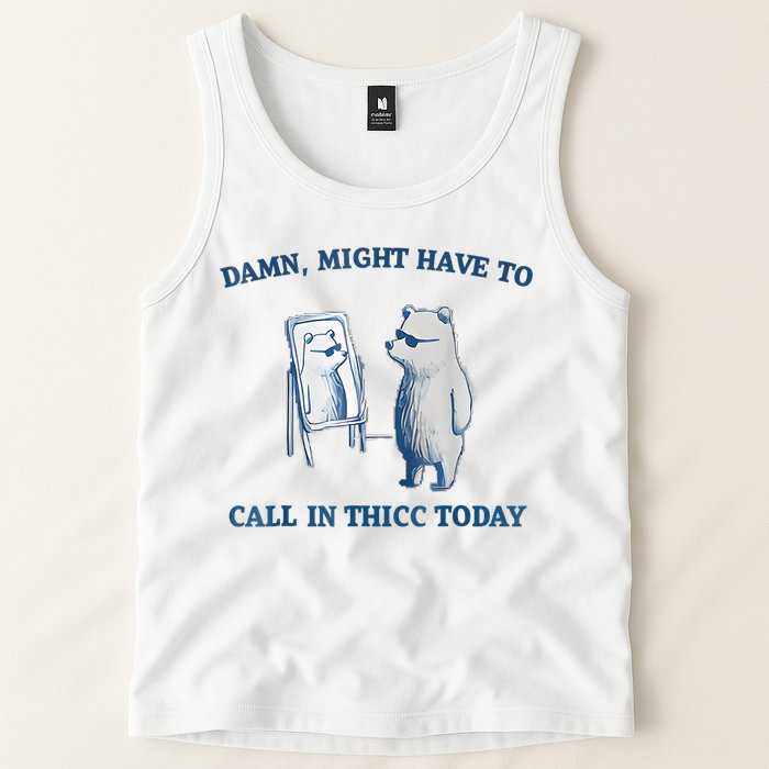 Damn Might Have To Call In Thicc Today Meme Tank Top