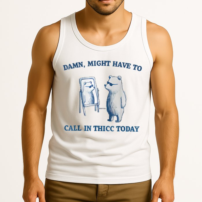 Damn Might Have To Call In Thicc Today Meme Tank Top
