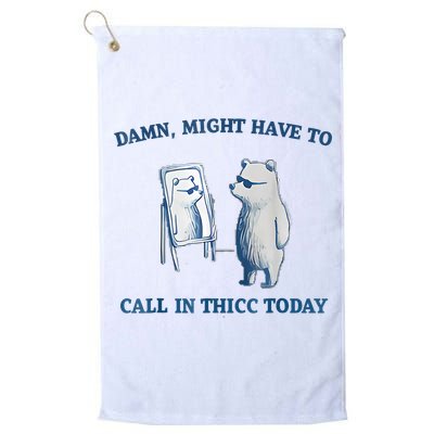 Damn Might Have To Call In Thicc Today Meme Golf Towel