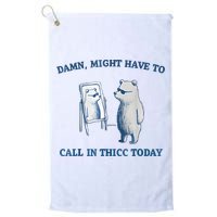 Damn Might Have To Call In Thicc Today Meme Golf Towel