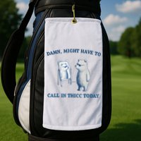 Damn Might Have To Call In Thicc Today Meme Golf Towel