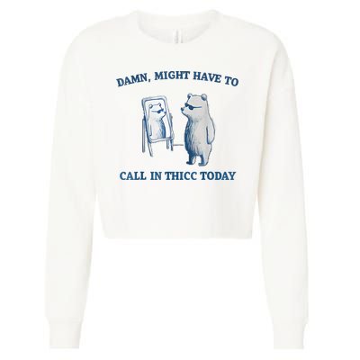 Damn Might Have To Call In Thicc Today Meme Cropped Pullover Crew