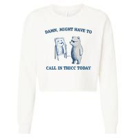 Damn Might Have To Call In Thicc Today Meme Cropped Pullover Crew