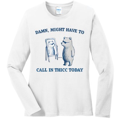 Damn Might Have To Call In Thicc Today Meme Ladies Long Sleeve Shirt