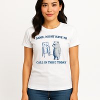Damn Might Have To Call In Thicc Today Meme Womens T-Shirt