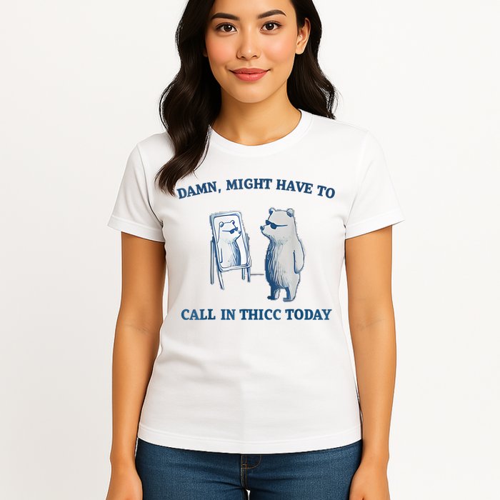 Damn Might Have To Call In Thicc Today Meme Womens T-Shirt