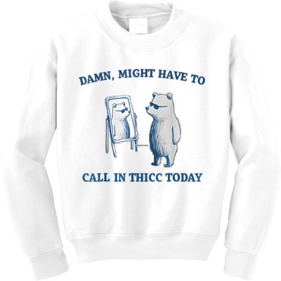 Damn Might Have To Call In Thicc Today Meme Kids Sweatshirt