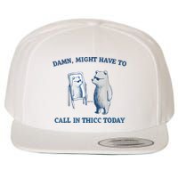 Damn Might Have To Call In Thicc Today Meme Wool Snapback Cap