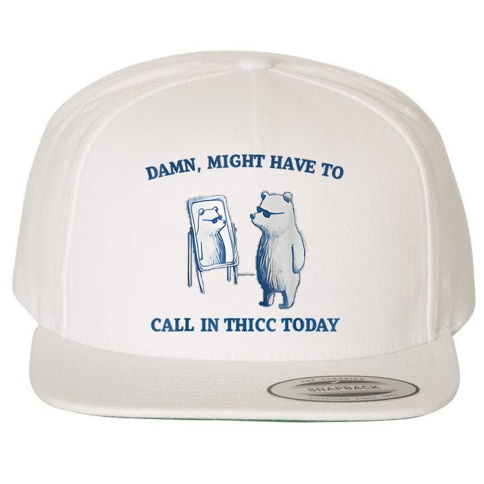 Damn Might Have To Call In Thicc Today Meme Wool Snapback Cap