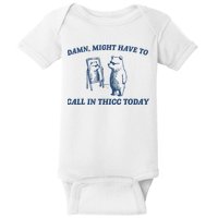 Damn Might Have To Call In Thicc Today Meme Baby Bodysuit