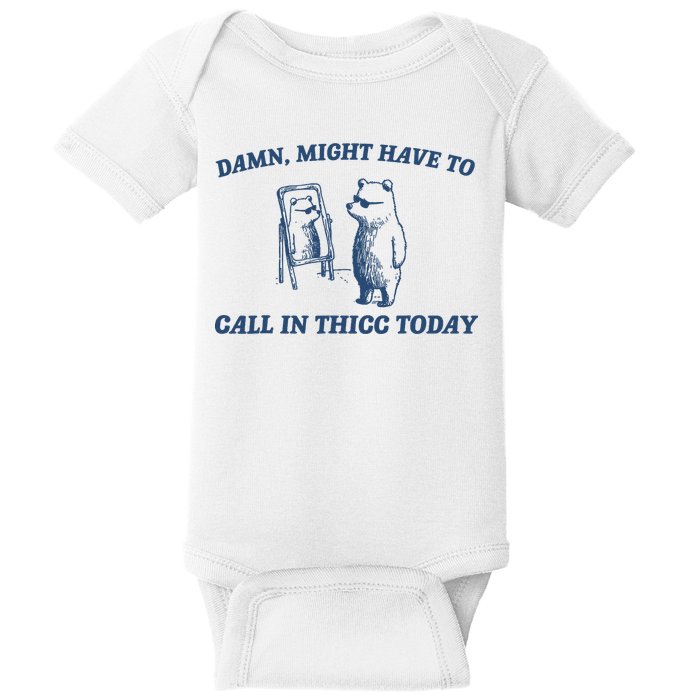 Damn Might Have To Call In Thicc Today Meme Baby Bodysuit