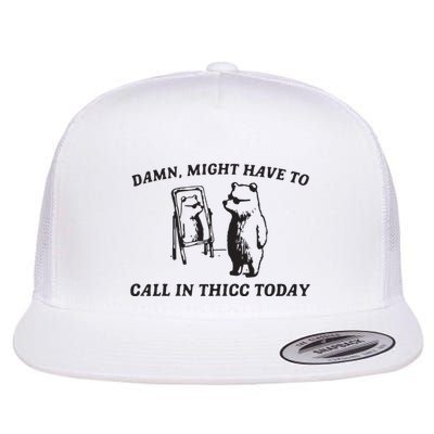 Damn Might Have To Call In Thicc Today Funny Meme Flat Bill Trucker Hat