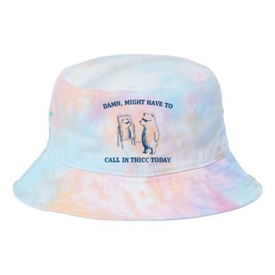 Damn Might Have To Call In Thicc Today Meme Tie Dye Newport Bucket Hat