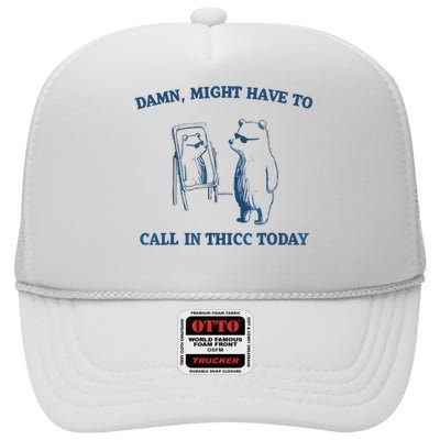 Damn Might Have To Call In Thicc Today Meme High Crown Mesh Back Trucker Hat