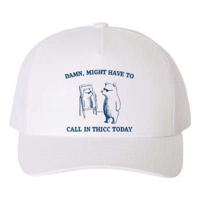 Damn Might Have To Call In Thicc Today Meme Yupoong Adult 5-Panel Trucker Hat