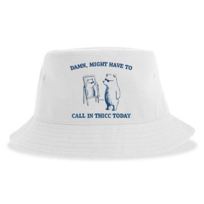 Damn Might Have To Call In Thicc Today Meme Sustainable Bucket Hat