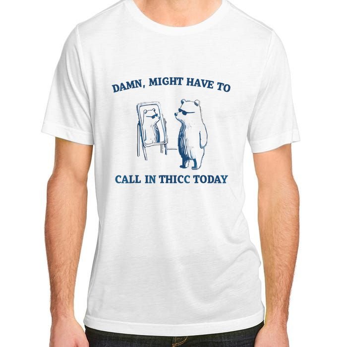 Damn Might Have To Call In Thicc Today Meme Adult ChromaSoft Performance T-Shirt