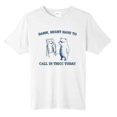 Damn Might Have To Call In Thicc Today Meme Tall Fusion ChromaSoft Performance T-Shirt