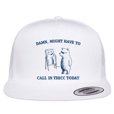 Damn Might Have To Call In Thicc Today Meme Flat Bill Trucker Hat