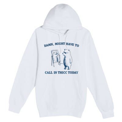 Damn Might Have To Call In Thicc Today Meme Premium Pullover Hoodie