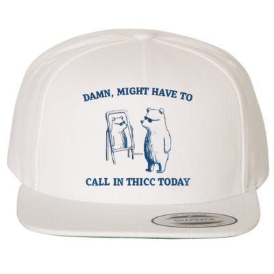 Damn Might Have To Call In Thicc Today Meme Wool Snapback Cap