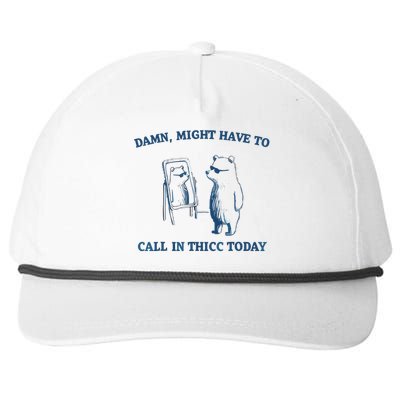 Damn Might Have To Call In Thicc Today Meme Snapback Five-Panel Rope Hat