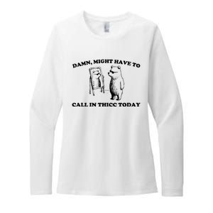 Damn Might Have To Call In Thicc Today Womens CVC Long Sleeve Shirt