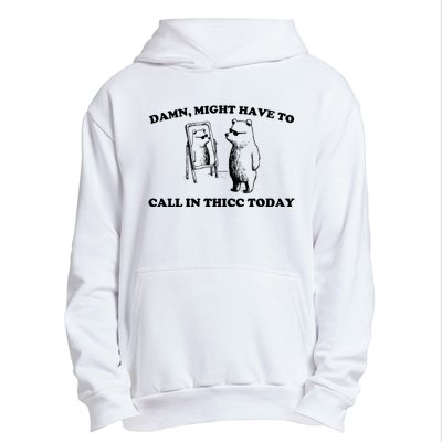 Damn Might Have To Call In Thicc Today Urban Pullover Hoodie