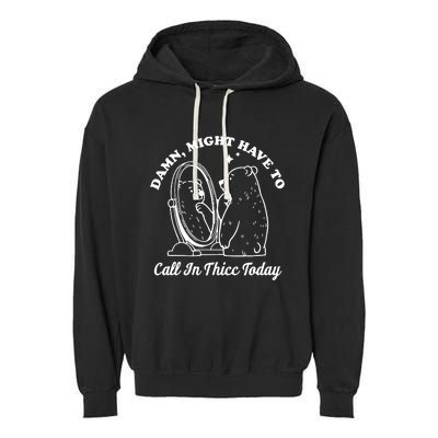 Damn Might Have To Call In Thicc Today Funny Garment-Dyed Fleece Hoodie