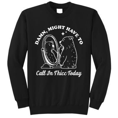 Damn Might Have To Call In Thicc Today Funny Sweatshirt