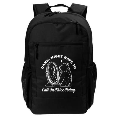Damn Might Have To Call In Thicc Today Funny Daily Commute Backpack