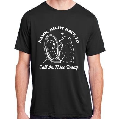 Damn Might Have To Call In Thicc Today Funny Adult ChromaSoft Performance T-Shirt