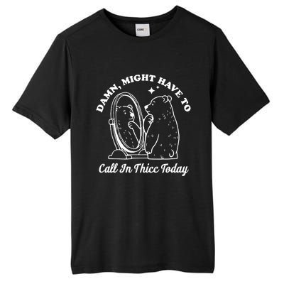 Damn Might Have To Call In Thicc Today Funny Tall Fusion ChromaSoft Performance T-Shirt