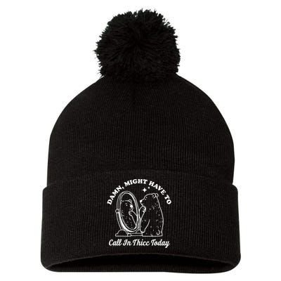 Damn Might Have To Call In Thicc Today Funny Pom Pom 12in Knit Beanie