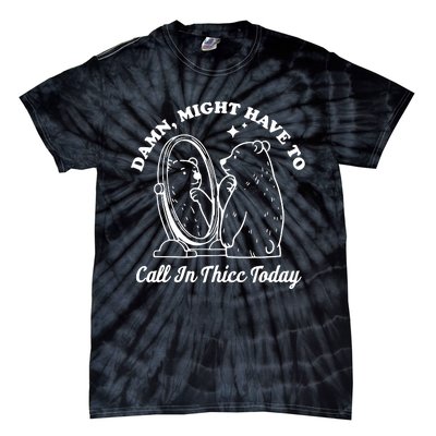 Damn Might Have To Call In Thicc Today Funny Tie-Dye T-Shirt