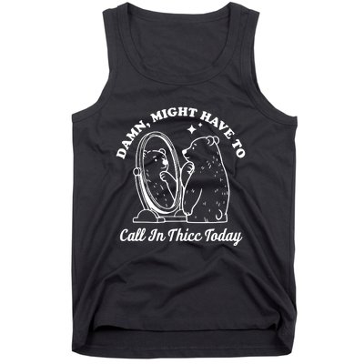 Damn Might Have To Call In Thicc Today Funny Tank Top