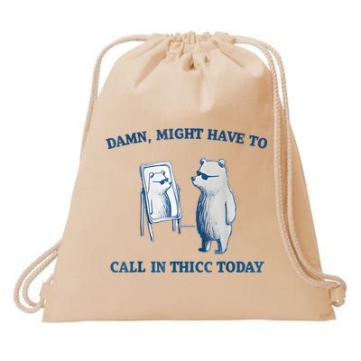 Damn Might Have To Call In Thicc Today Meme Drawstring Bag