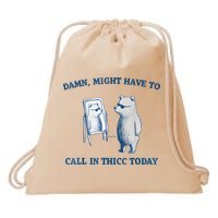 Damn Might Have To Call In Thicc Today Meme Drawstring Bag