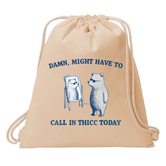 Damn Might Have To Call In Thicc Today Meme Drawstring Bag