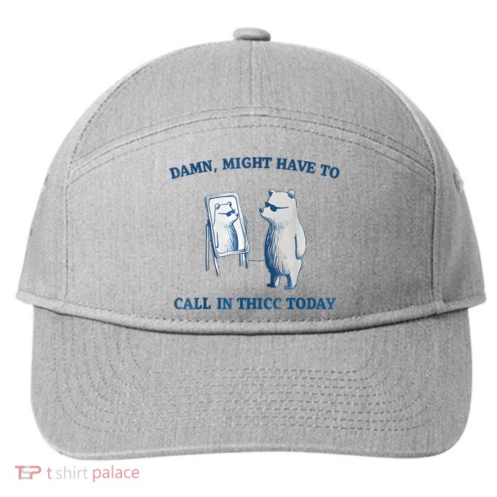 Damn Might Have To Call In Thicc Today Meme 7-Panel Snapback Hat